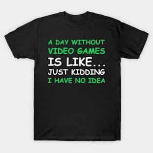 A Day Without Video Games Funny Video Gamer Gift Men Women T-Shirt T-Shirt